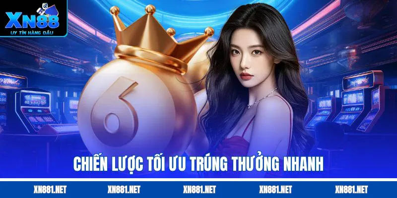 Chiến lược tối ưu trúng thưởng nhanh